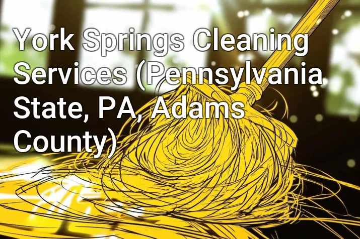York Springs Cleaning Services (Pennsylvania State, PA, Adams County)