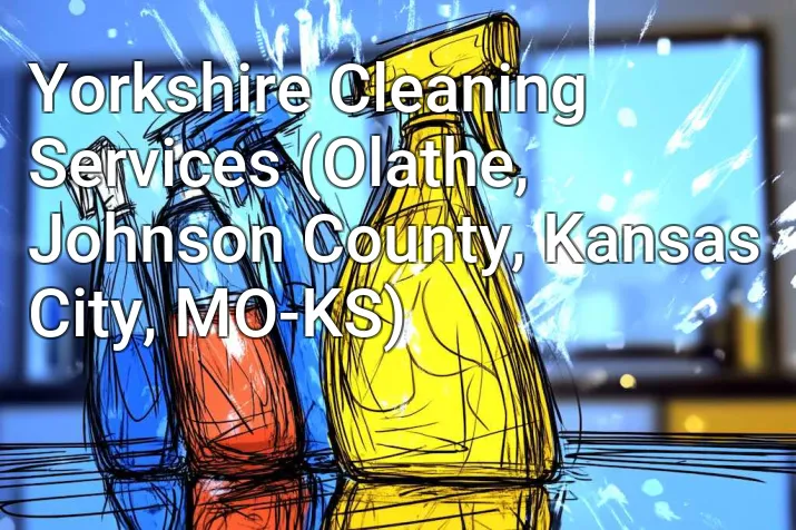 Yorkshire Cleaning Services (Olathe, Johnson County, Kansas City, MO-KS)