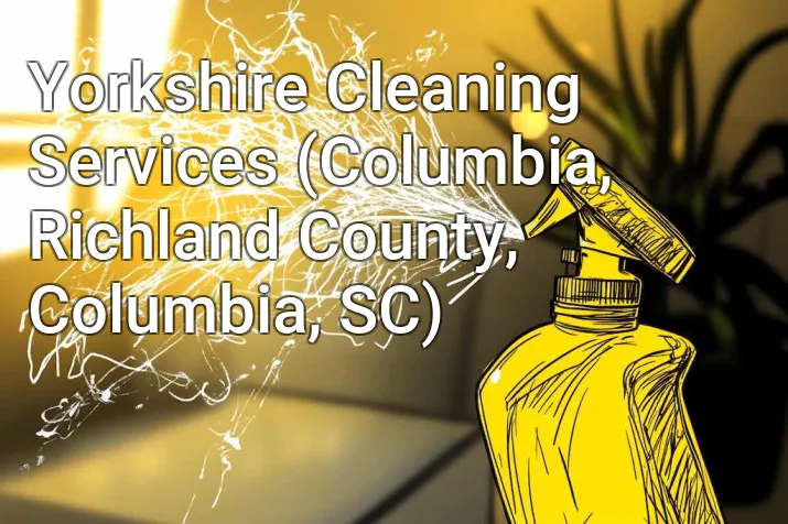 Yorkshire Cleaning Services (Columbia, Richland County, Columbia, SC)