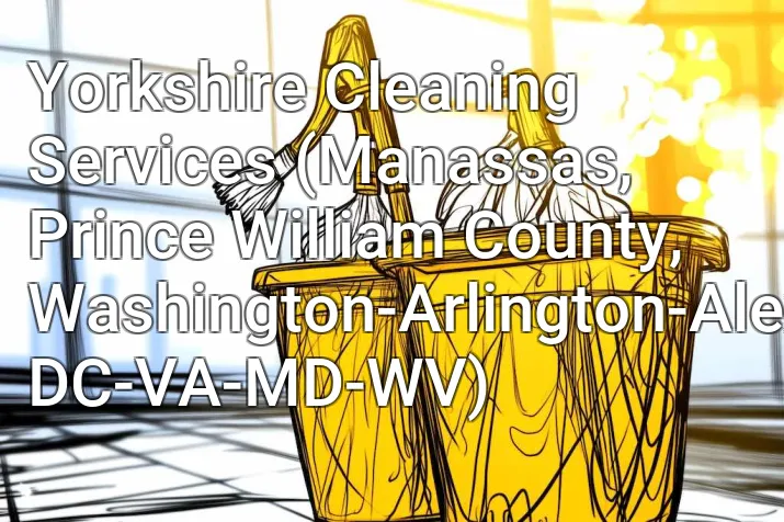 Yorkshire Cleaning Services (Manassas, Prince William County, Washington-Arlington-Alexandria, DC-VA-MD-WV)