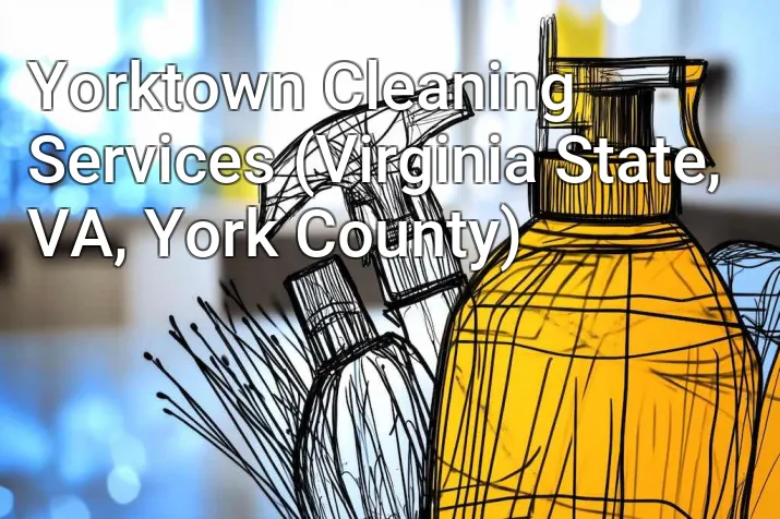 Yorktown Cleaning Services (Virginia State, VA, York County)