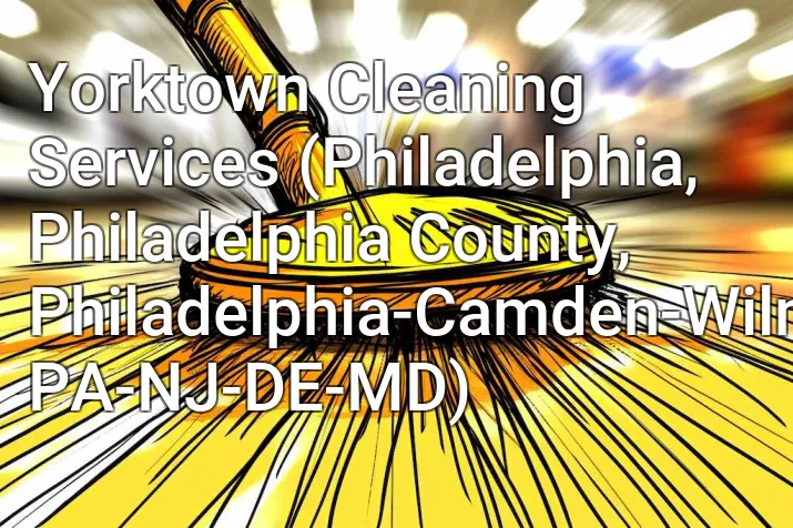 Yorktown Cleaning Services (Philadelphia, Philadelphia County, Philadelphia-Camden-Wilmington, PA-NJ-DE-MD)