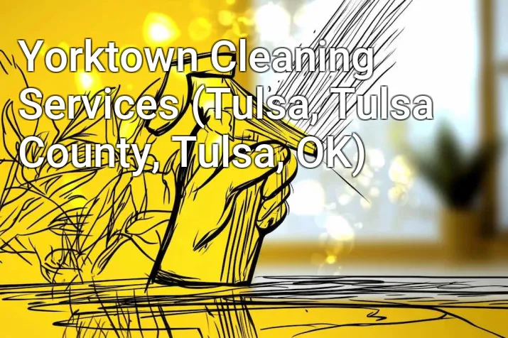 Yorktown Cleaning Services (Tulsa, Tulsa County, Tulsa, OK)