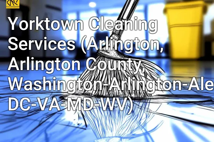 Yorktown Cleaning Services (Arlington, Arlington County, Washington-Arlington-Alexandria, DC-VA-MD-WV)