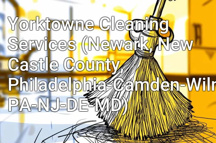Yorktowne Cleaning Services (Newark, New Castle County, Philadelphia-Camden-Wilmington, PA-NJ-DE-MD)