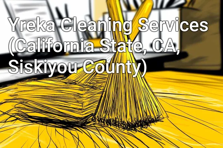 Yreka Cleaning Services (California State, CA, Siskiyou County)