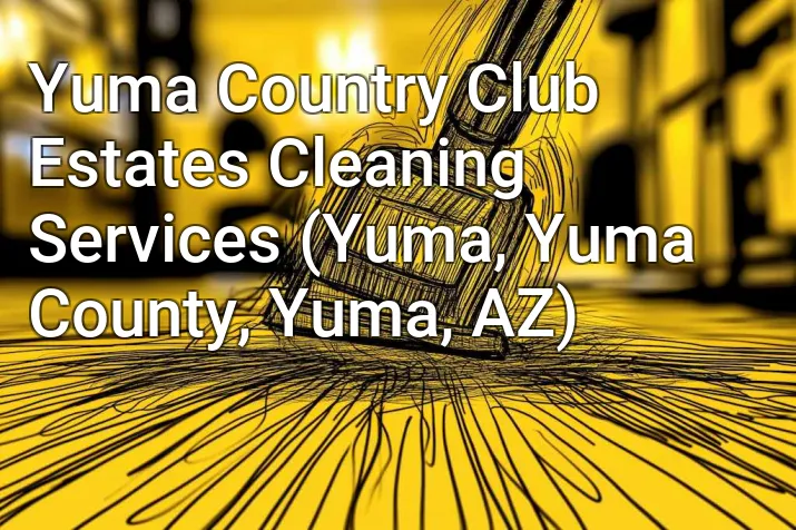 Yuma Country Club Estates Cleaning Services (Yuma, Yuma County, Yuma, AZ)