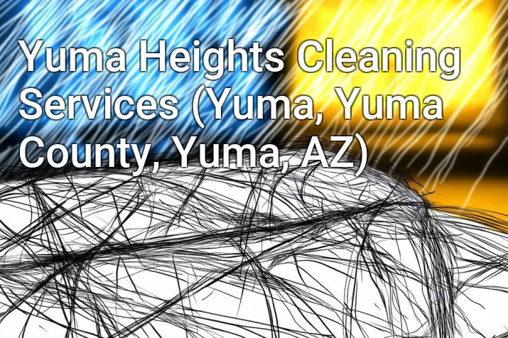 Yuma Heights Cleaning Services (Yuma, Yuma County, Yuma, AZ)
