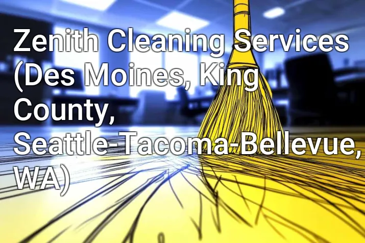 Zenith Cleaning Services (Des Moines, King County, Seattle-Tacoma-Bellevue, WA)