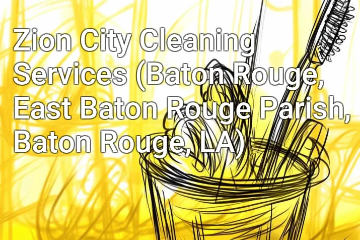Zion City Cleaning Services (Baton Rouge, East Baton Rouge Parish, Baton Rouge, LA)