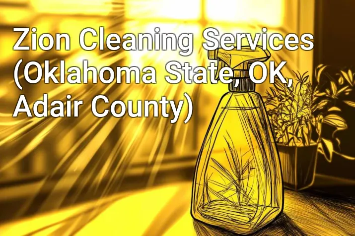 Zion Cleaning Services (Oklahoma State, OK, Adair County)