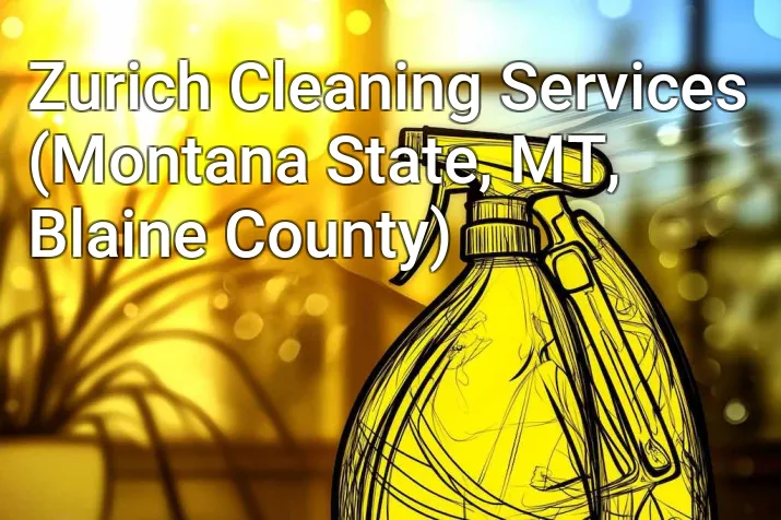 Zurich Cleaning Services (Montana State, MT, Blaine County)